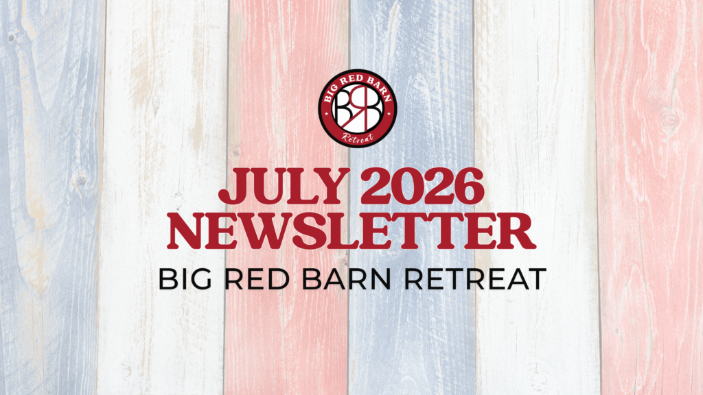 July 2026 Newsletter for Big Red Barn Retreat on a red, white, and blue wood background.